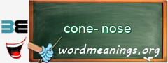 WordMeaning blackboard for cone-nose